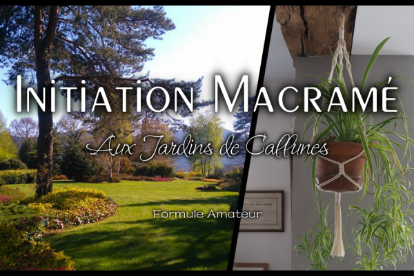 Bonjour Alsace | Initiation Macramé Jardins de Callunes - Amateur 14 Aout